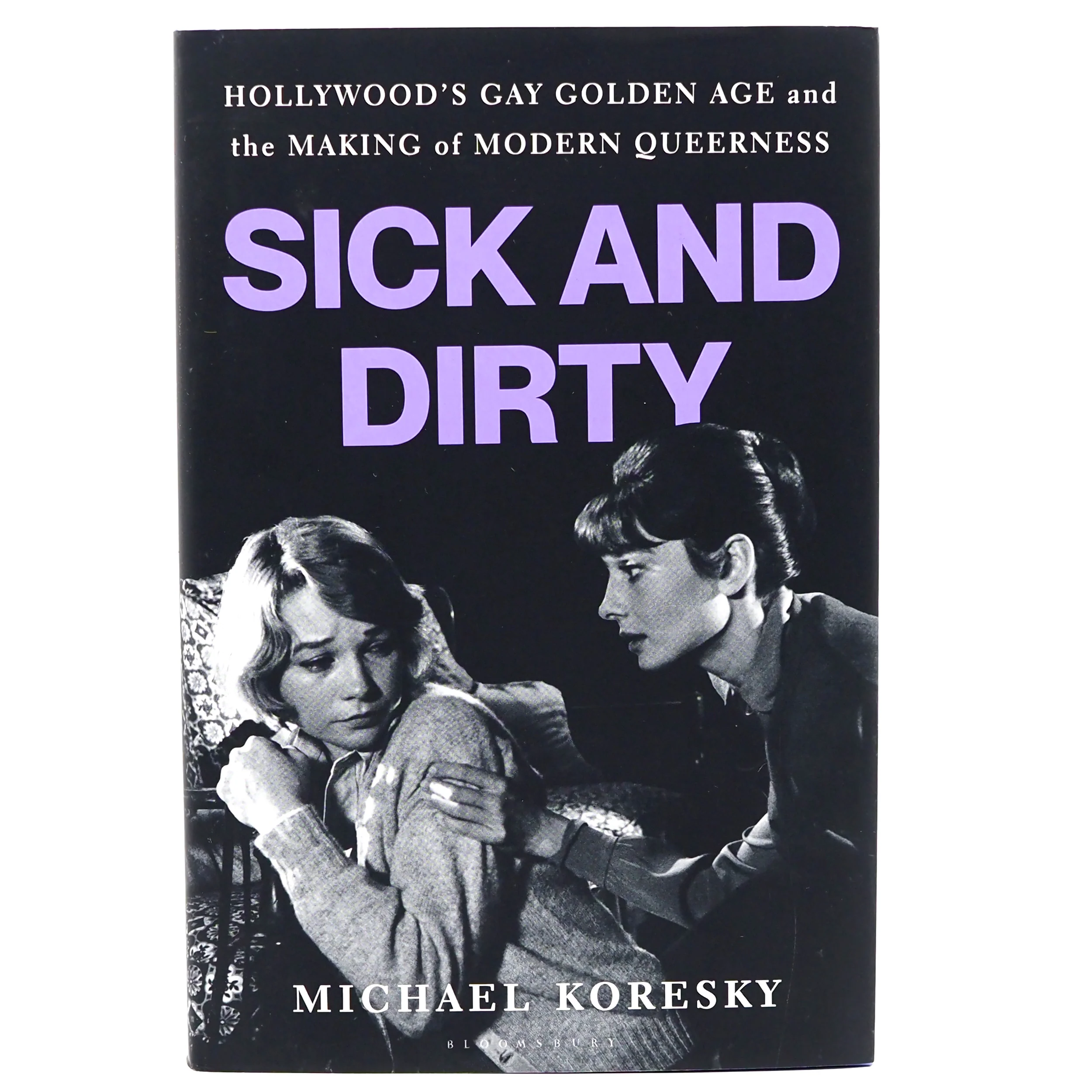 Sick and Dirty: Hollywood’s Gay Golden Age and the Making of Modern Queerness - Hardcover Book